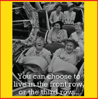 May you live your life in the first row!