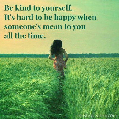 Be kind to all. All includes Y-O-U!!!